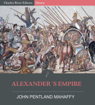 Title: Alexander’s Empire, Author: John Pentland Mahaffy