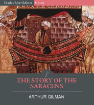Title: The Story of the Saracens, Author: Arthur Gilman
