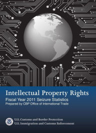 Title: Intellectual Property Rights: Fiscal Year 2011 Seizure Statistics, Author: U.S. Customs and Border Protection