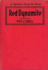 Title: Red Dynamite (Illustrated), Author: Roy J. Snell