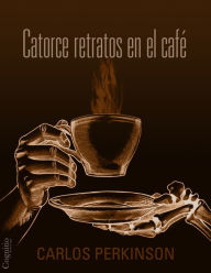 Title: Catorce retratos en el café, Author: Carlos Perkinson