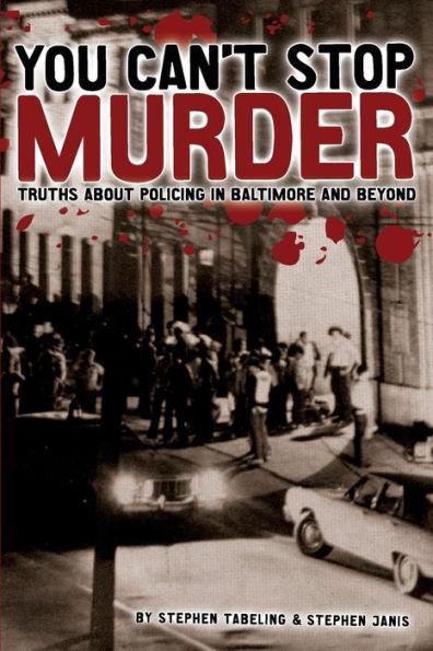 You Can't Stop Murder: Truths About Policing in Baltimore and Beyond