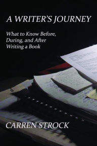 Title: A Writer's Journey: What to Know Before, During, and After Writing a Book, Author: Carren Strock