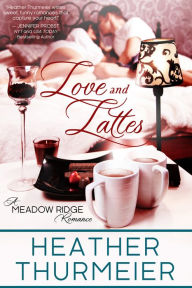 Title: Love and Lattes, Author: Heather Thurmeier