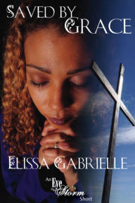 Title: Saved by Grace (An Eye of the Storm Short), Author: Elissa Gabrielle