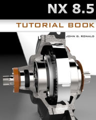 Title: NX8.5 Tutorial Book, Author: John G Ronald