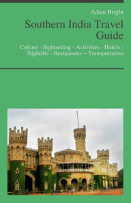 Title: Southern India Travel Guide: Culture - Sightseeing - Activities - Hotels - Nightlife - Restaurants – Transportation, Author: Adam Bright