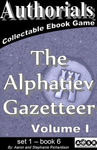 Title: Authorials: The Alphatiev Gazetteer - volume I, Author: Aaron Richardson