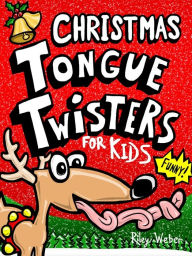 Title: Christmas Tongue Twisters for Kids, Author: Riley Weber