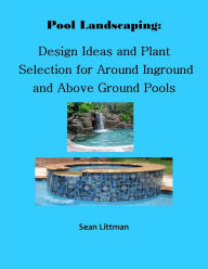 Title: Pool Lаndsсаріng Dеsіgn Ideas: Plant Selection for In-Ground and Above Ground Pools, Author: Sean Littman