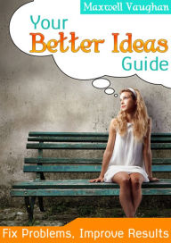 Title: Your Better Ideas Guide, Author: Maxwell Vaughan