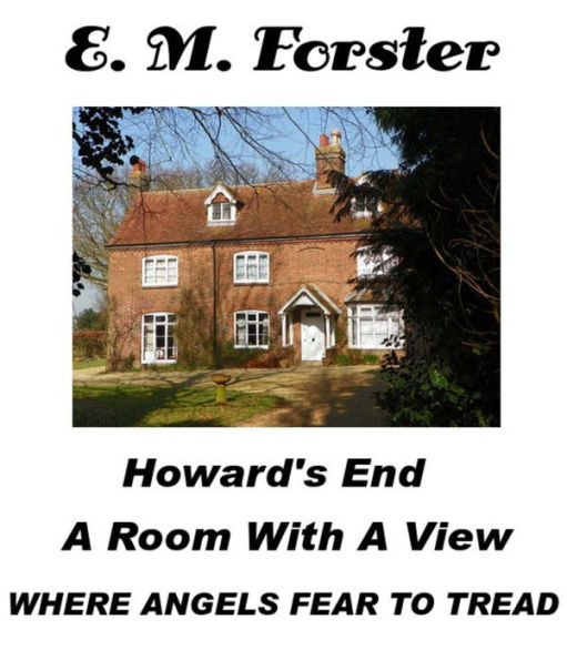 E M Forster Howard's End A Room with a View and Where Angels Fear to Tread