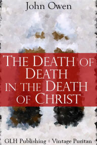 Title: The Death of Death in the Death of Christ, Author: John Owen