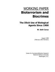 Title: Bioterrorism and Biocrimes: The Illicit Use of Biological Agents Since 1900, Author: W. Seth Carus