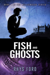 Title: Fish and Ghosts, Author: Rhys Ford