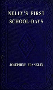 Title: Nelly's First Schooldays (Illustrated), Author: Josephine Franklin