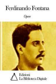Title: Opere di Ferdinando Fontana, Author: Ferdinando Fontana
