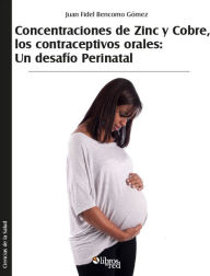 Title: Concentraciones de zinc y cobre, los contraceptivos orales: un desafío perinatal, Author: Juan Fidel Bencomo Gómez