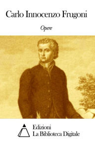Title: Opere di Carlo Innocenzo Frugoni, Author: Carlo Innocenzo Frugoni
