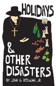 Title: Holidays and Other Disasters, Author: John G. Rodwan Jr.