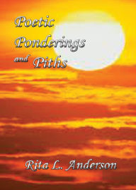 Title: Poetic Ponderings and Piths, Author: Rita L Anderson