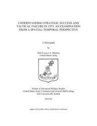 Title: UNDERSTANDING STRATEGIC SUCCESS AND TACTICAL FAILURE IN 1973: AN EXAMINATION FROM A SPATIAL-TEMPORAL PERSPECTIVE, Author: Lucas Braxton