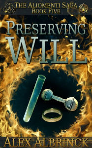 Title: Preserving Will (The Aliomenti Saga - Book 5), Author: Alex Albrinck