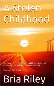 Title: A Stolen Childhood, Author: Bria Riley