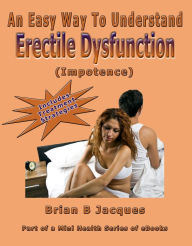 Title: An Easy Way To Understand Erectile Dysfunction, Author: Brian B Jacques