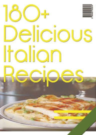 Title: 180+ Delicious Italian Recipes, Author: Anonymous