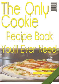 Title: The Only Cookie Recipe Book, Author: Anonymous