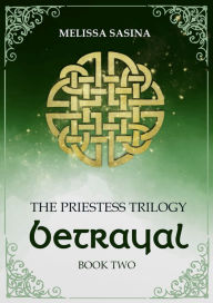 Title: Betrayal (The Priestess Trilogy, #2), Author: Melissa Sasina