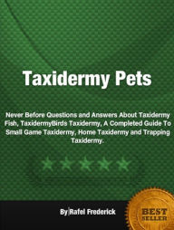 Title: Taxidermy Pets-An All Inclusive eBook To Increase Your Knowledge On Taxidermy, Taxidermy, Author: Rafel Frederick