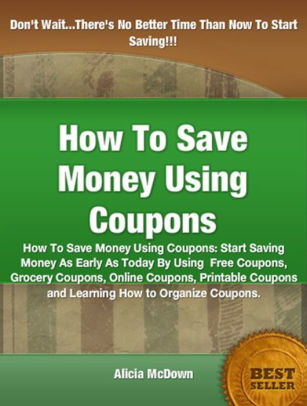 How To Save Money Using Coupons By Alicia Mcdown Nook Book