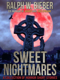 Title: Sweet Nightmares, Author: Ralph W. Bieber