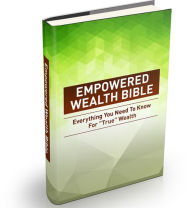 Title: Empowered Wealth Bible: Everything You Need To Know For 