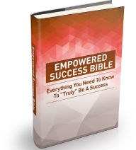 Title: Empowered Success Bible: Everything You Need To Know To 