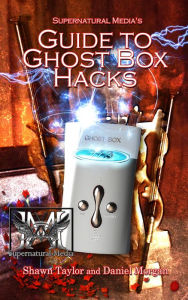 Title: Supernatural Media's Guide To Ghost Box Hacks, Author: Shawn Taylor