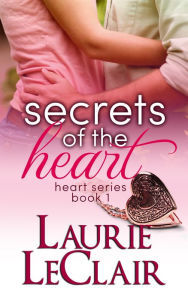 Title: Secrets Of The Heart (Book 1, The Heart Series), Author: Laurie LeClair