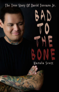 Title: Bad To The Bone - The True Story Of David Tuccaro Jr., Author: Marala Scott