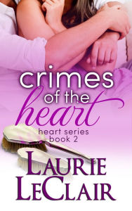 Title: Crimes Of The Heart (Book 2, The Heart Series), Author: Laurie LeClair