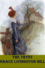 Title: The Tryst by Grace Livingston Hill, Author: Grace Livingston Hill
