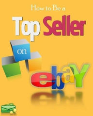 Title: How To Become a Top Seller on eBay, Author: Alexi