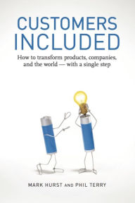 Title: Customers Included: How to Transform Products, Companies, and the World - With a Single Step, Author: Mark Hurst