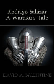 Title: Rodrigo Salazar: A Warrior's Tale, Author: David A. Ballentine