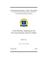 Title: Cyber Warfare: Implications for Non-international Armed Conflicts, Author: Robin Geiss