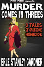 Murder Comes In Threes - 3 Tales of Gruesome Homicide