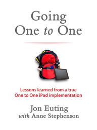 Title: Going One to One: Lessons learned from a true One to One implementation, Author: Jon Euting