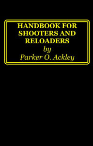 Title: Handbook for Shooters and Reloaders, Author: Parker Ackley