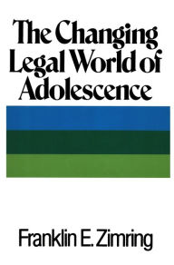 Title: The Changing Legal World of Adolescence, Author: Franklin E. Zimring